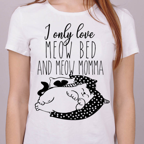 I only love my bed and my mama, I only love meow cat, I only love meow bed, meow mama, cat shirt, valentines gift, gift for her, cat lover gift, cat lover shirt, cat shirts for her, cat shirts for him, cat sleeping shirt, cat sleeping illustration, funny cat shirt, valentines day cat shirt