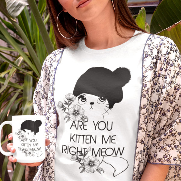 Are You Kitten Me Right Meow Funny Cat Shirt