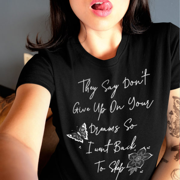 Women's Funny Quote T-Shirt - Don't Give Up On Dreams