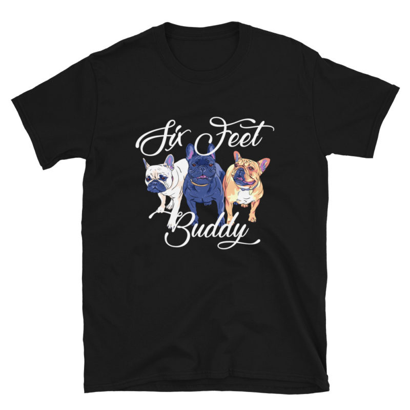 French Bulldog Six Feet Buddy T-Shirt